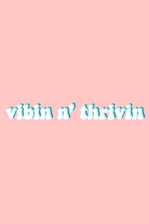 粉紅色背景，藍色氣泡文字寫住「vibin n' thrivin」
