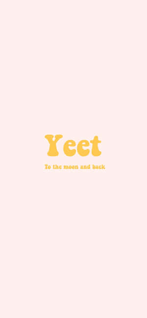 粉紅色背景上的粗體黃色文字寫著「Yeet To the moon and back」。
