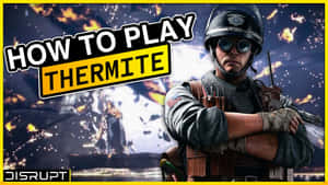 身穿戰鬥裝備的士兵站在熾熱爆炸前，帶有「how to play thermite」文字。 — 虹彩六號：圍攻行動 壁紙