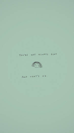 簡單的悲傷臉孔繪圖，附有訊息「You're not always fine and that's ok.」