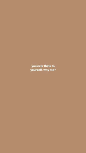 米色背景，有白色文字問『you ever think to yourself why me?』