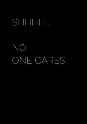 黑色背景上白色文字寫著「SHHHH.... NO ONE CARES。」