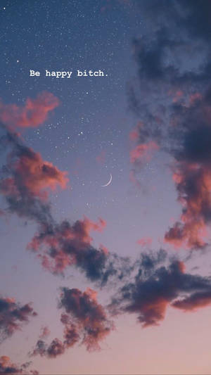黃昏天空，有粉紅色雲、新月和星星，並帶有文字 'Be happy bitch.'