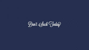勵志語錄文字，在深藍色背景上以白色草書寫著「Don't Suck Today」。