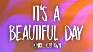 充滿活力的抽象背景，帶有粗體白色文字寫著「IT'S A BEAUTIFUL DAY」和「TRINIX, RUSHAWN」