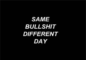 黑色背景上寫有「same bullshit different day」的粗體白色文字