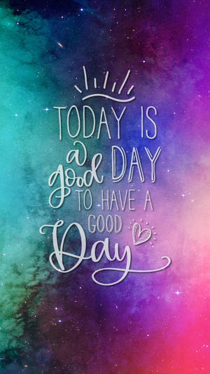 宇宙背景，帶有振奮人心的文字寫著 'Today is a good day to have a good day'。
