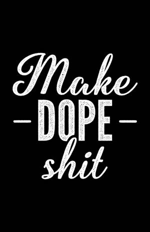 勵志語錄文字，白底黑字寫著「Make -DOPE- shit」。