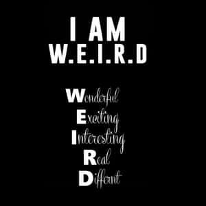 黑色背景上白色文字宣告「I AM W.E.I.R.D.」，並將每個字母定義為 Wonderful Exciting Interesting Real Different。