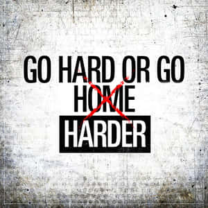 勵志語錄，內容為go hard or go harder，並劃掉了home。