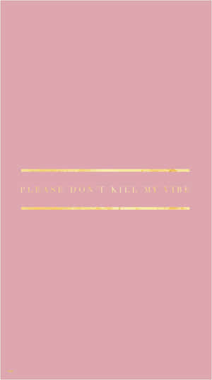 粉紅色背景，金色字寫著please dont kill my vibe。 — iPhone 7 壁紙