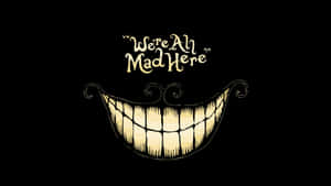 一個寬闊的金色咧嘴笑，帶有尖銳的牙齒和旋轉的鬍子，文字為We're All Mad Here。 — 卡通 壁紙