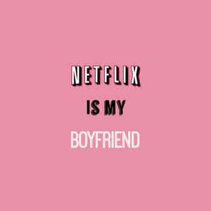 粉紅色背景上以粗體文字寫著Netflix is my boyfriend。