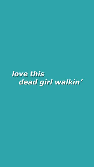 青綠色背景上帶有白色文字，寫著 love this dead girl walkin'