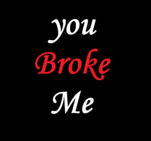 文字以白色和紅色顯示「you broke me」，背景為黑色。 — 語錄 壁紙
