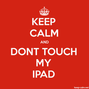 Keep calm and dont touch my ipad 帶皇冠的警告海報。