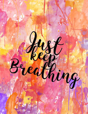 鮮豔的水彩背景，上面有優雅黑色草書的 just keep breathing 短語。