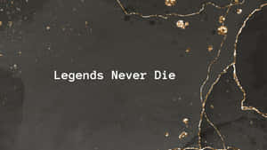 文字桌布，寫著 Legends Never Die，黑色背景上有金色裂紋