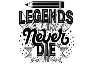 粗體黑白圖形，帶有文字「Legends Never Die」和上方鉛筆。