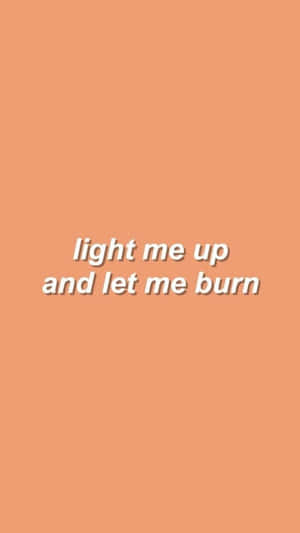 蜜桃色背景，白色文字 light me up and let me burn
