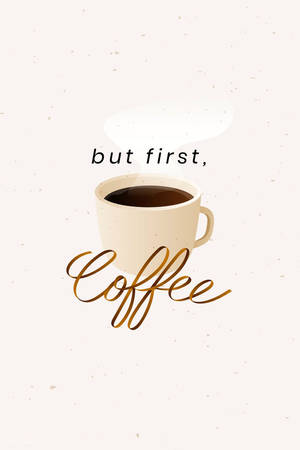 一個帶有蒸氣的咖啡杯和草書短語 but first coffee。 — 可愛 iPhone 壁紙
