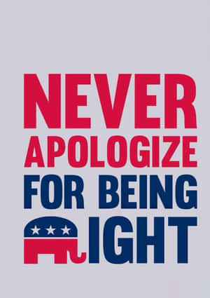 政治標語圖形，寫著「Never apologize for being right」，附有大象標誌。