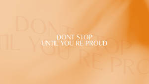 勵志語句 'DONT STOP UNTIL YOU RE PROUD' 置於橙色漸變背景上
