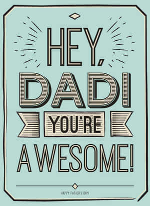 一張父親節賀卡，粗體文字寫著「Hey Dad! You're Awesome!」。