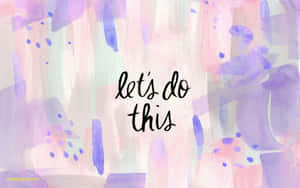 在柔和的水彩背景上，帶有激勵字句「let's do this」。 — 勵志桌面 壁紙