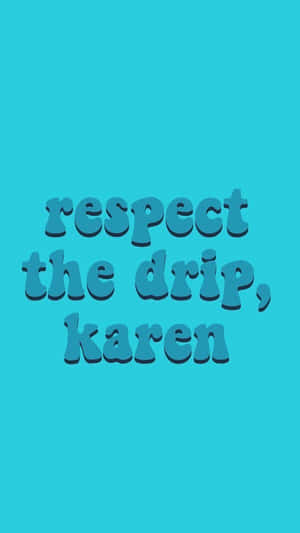 在青色背景上以藍色3D字體顯示 respect the drip karen 的文字壁紙