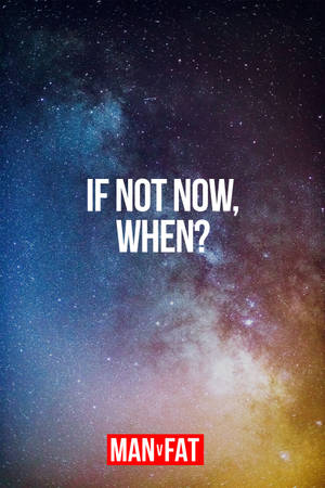 勵志文字「IF NOT NOW WHEN?」覆蓋在色彩繽紛的星空星系上，帶有「MANvFAT」標誌。