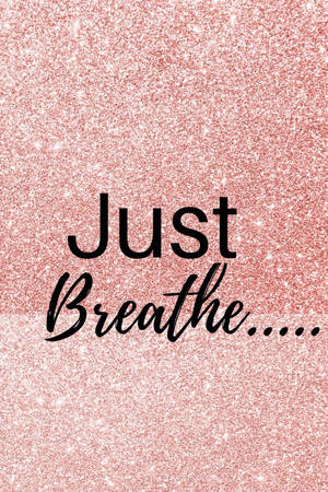 玫瑰金閃粉背景，黑色文字寫著「Just Breathe.....」