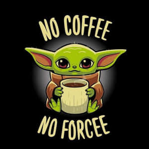 嬰兒尤達拿著一個寫有 no coffee no forcee 文字的咖啡杯。 — 寶寶尤達 壁紙