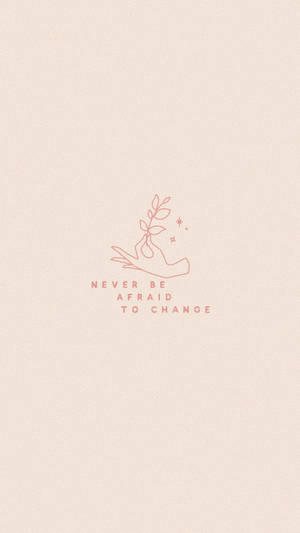 手拿著嫩芽，附有文字 never be afraid to change — 勵志語錄 壁紙