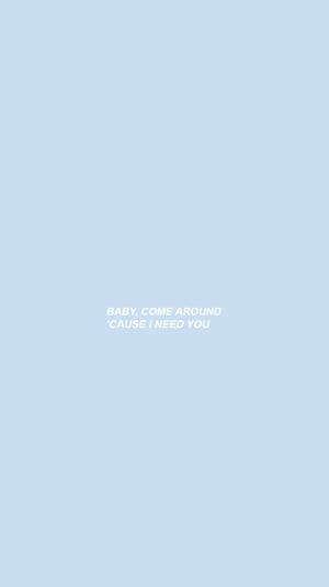 淺藍色背景，中央白色文字寫著 baby come around 'cause i need you