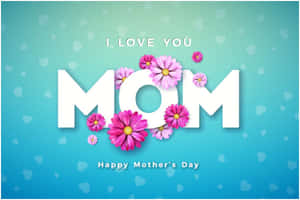 母親節祝福，帶有 'I LOVE YOU MOM' 文字和粉紅色花朵，藍色背景。