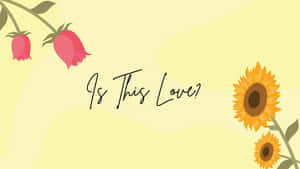 粉紅色玫瑰同向日葵喺黃色背景上圍住問題「Is This Love?」