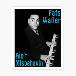 Fats Waller 在鋼琴旁微笑，帶有「Ain't Misbehavin'」字樣