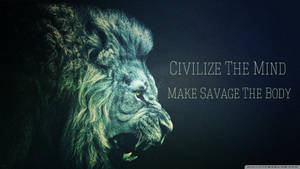 一個獅子頭，帶有文字 civilize the mind make savage the body — 日出 壁紙