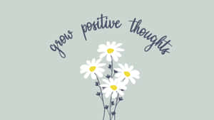白色雛菊搭配黃色花心，綠色背景上以草書寫著「grow positive thoughts」。