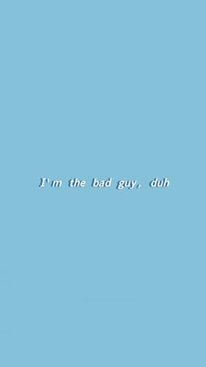 文字桌布，淺藍色背景上寫著 I'm the bad guy duh — 美學 壁紙