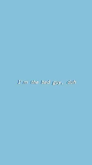 文字桌布，在純藍色背景上寫著「I'm the bad guy, duh」。