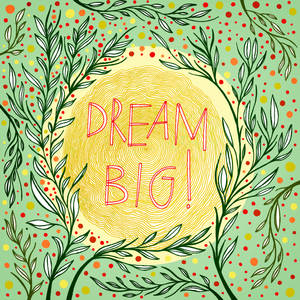 勵志插圖，帶有「DREAM BIG!」，周圍環繞樹枝和彩色圓點。