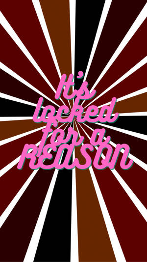 粉紅色風格文字在放射狀條紋背景上寫著「It's locked for a reason」。 — 鎖定螢幕 壁紙