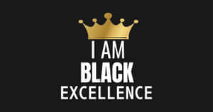 金色皇冠位於黑色背景上粗體白色文字 'I AM BLACK EXCELLENCE' 上方。
