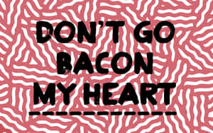 粉紅色波浪背景上寫著「DON'T GO BACON MY HEART」的文字圖形。