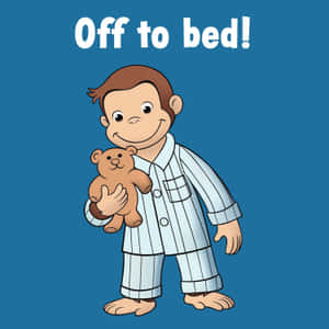 穿睡衣的Curious George抱著泰迪熊，並有「Off to bed!」字樣。