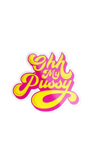 貼紙上有粗體粉紅色和黃色文字寫著 Ohh My Pussy — iPhone 8 壁紙