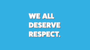 文字以粗體白色字母在藍色背景上顯示「WE ALL DESERVE RESPECT」。 — 設計 壁紙