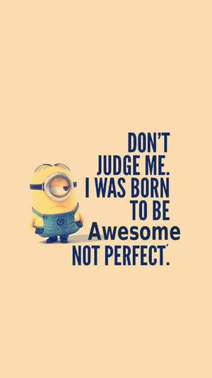 Minion角色，附有文字『Don't judge me. I was born to be awesome not perfect.』